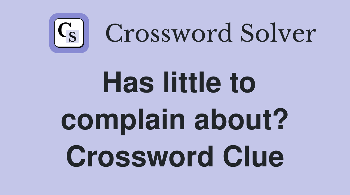 Has little to complain about? Crossword Clue