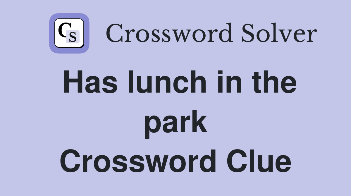 Has lunch in the park Crossword Clue