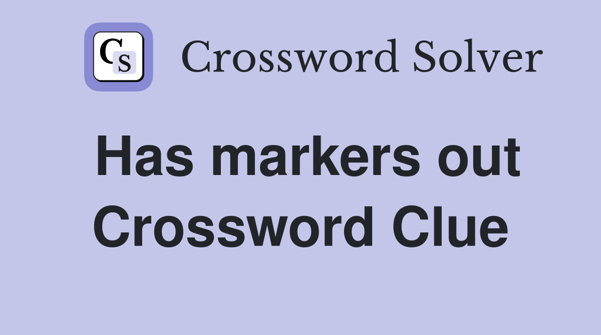 Has markers out Crossword Clue