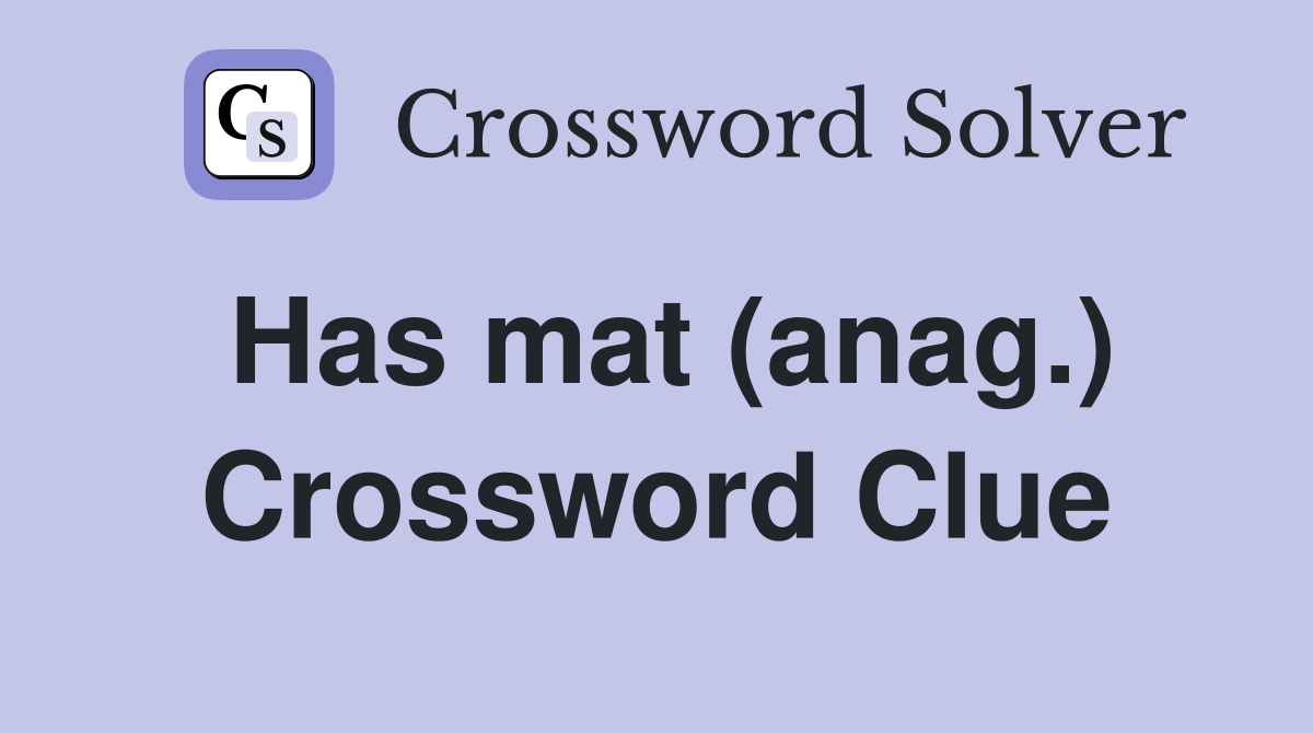 Has mat (anag.) Crossword Clue