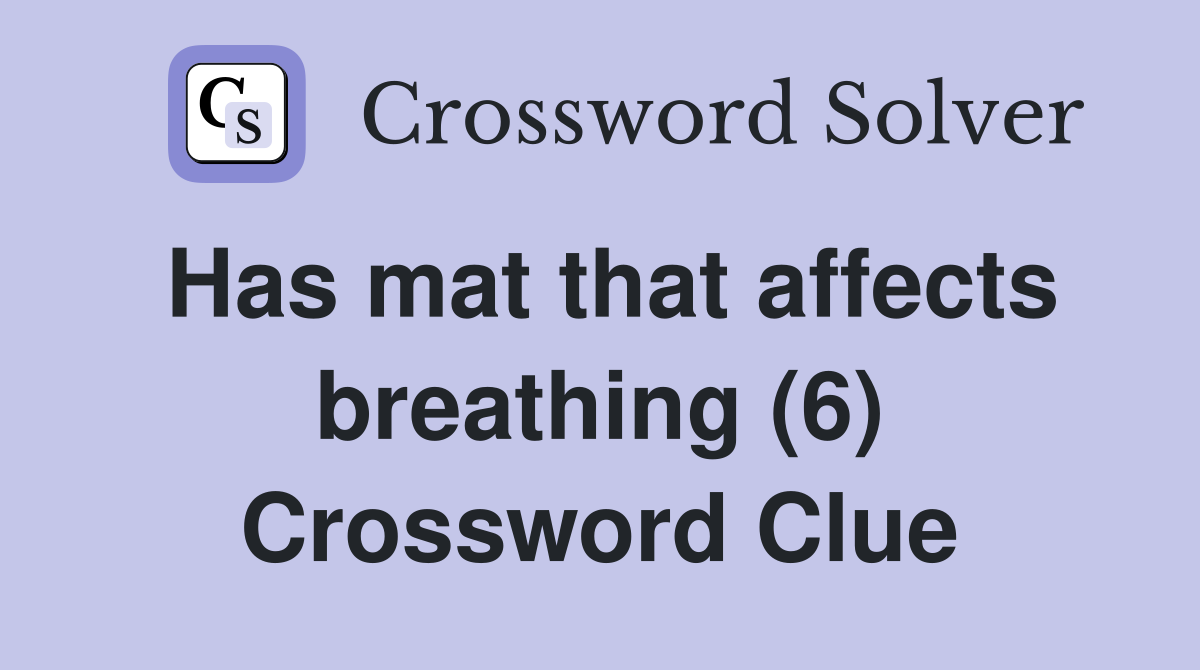 Has mat that affects breathing (6) Crossword Clue