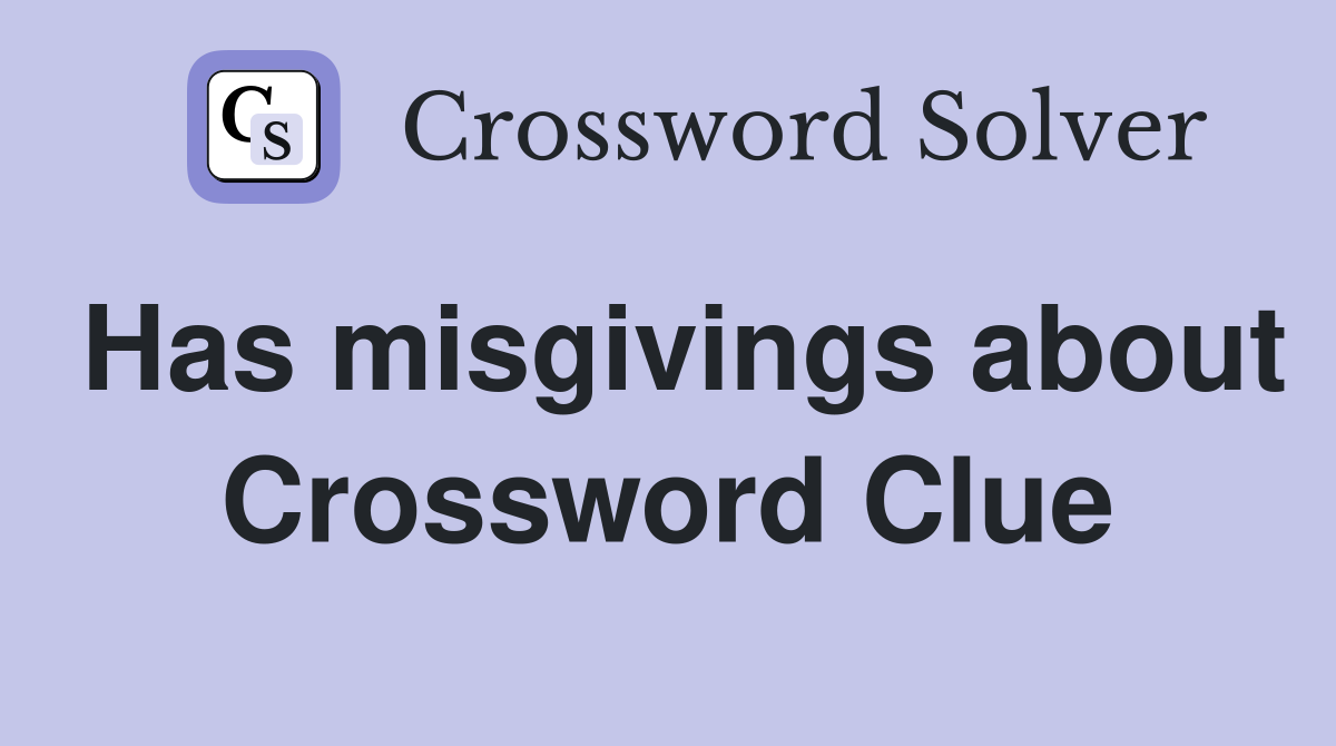 Has misgivings about Crossword Clue