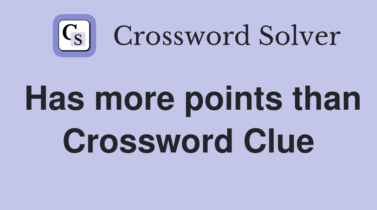 Has more points than Crossword Clue