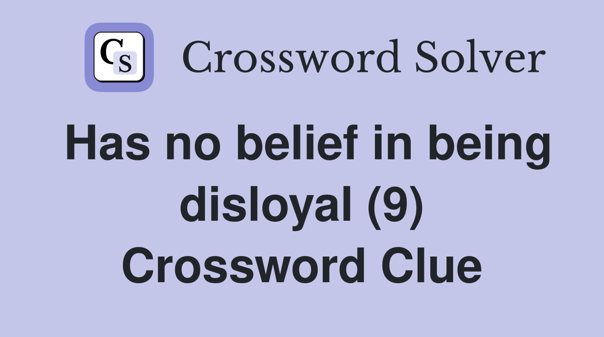Has no belief in being disloyal (9) Crossword Clue