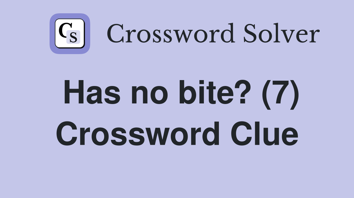 Has no bite? (7) Crossword Clue