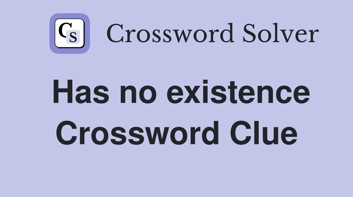 Has no existence Crossword Clue