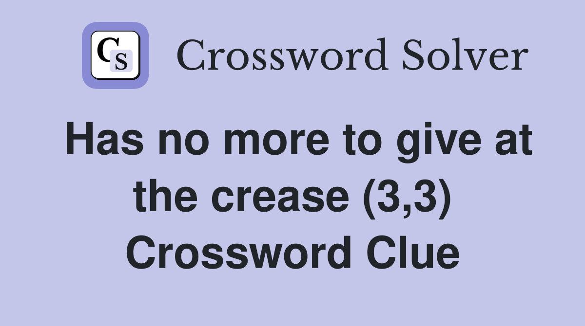 Has no more to give at the crease (3,3) Crossword Clue