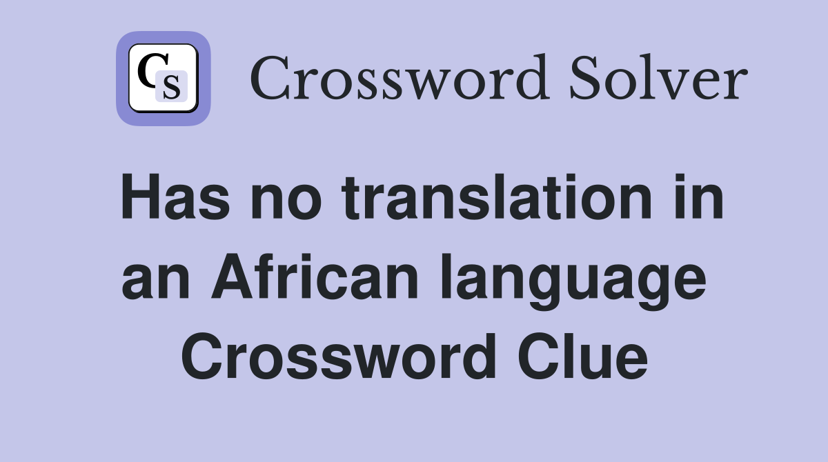 Has no translation in an African language Crossword Clue