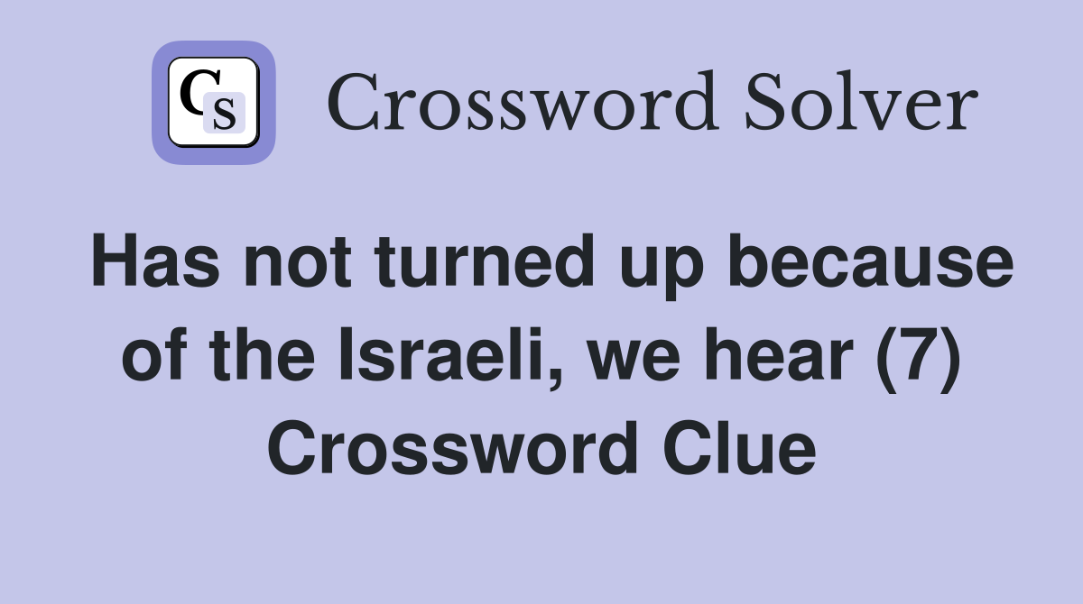 Has not turned up because of the Israeli, we hear (7) Crossword Clue