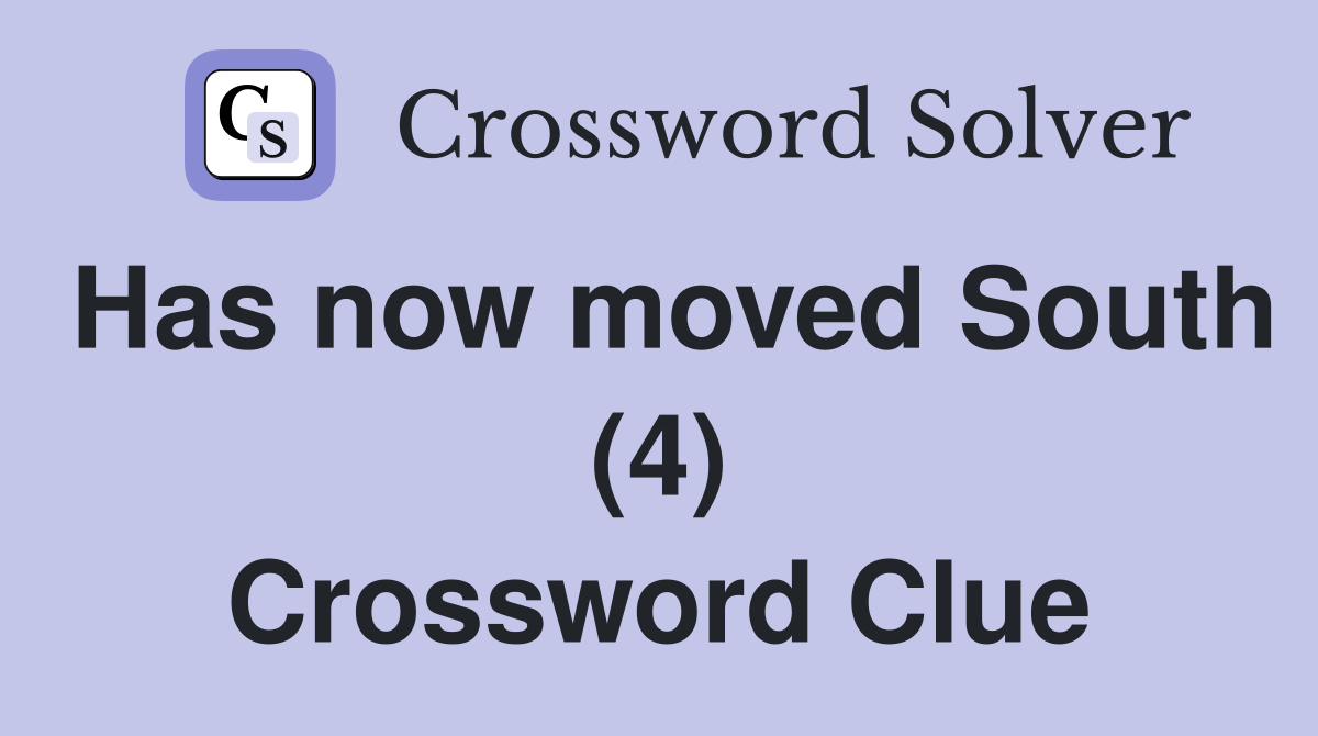 Has now moved South (4) Crossword Clue