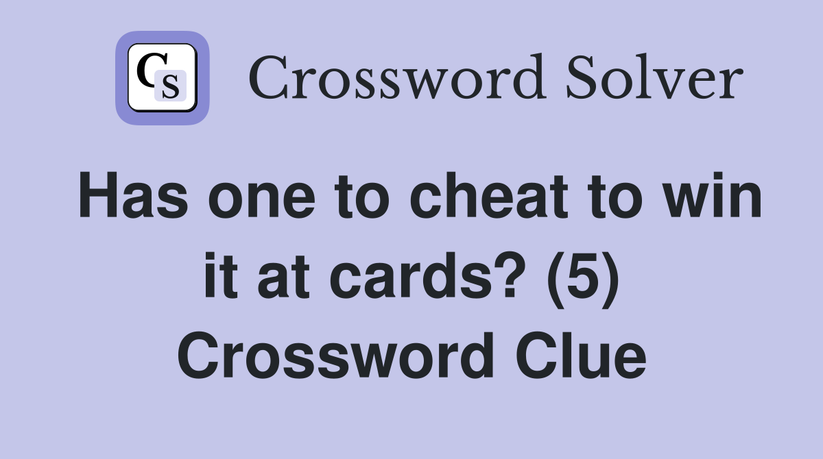 Has one to cheat to win it at cards? (5) Crossword Clue
