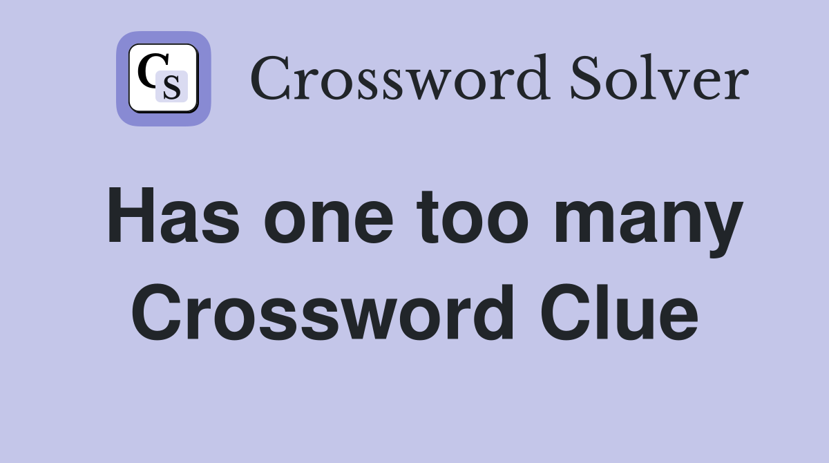 Has one too many Crossword Clue