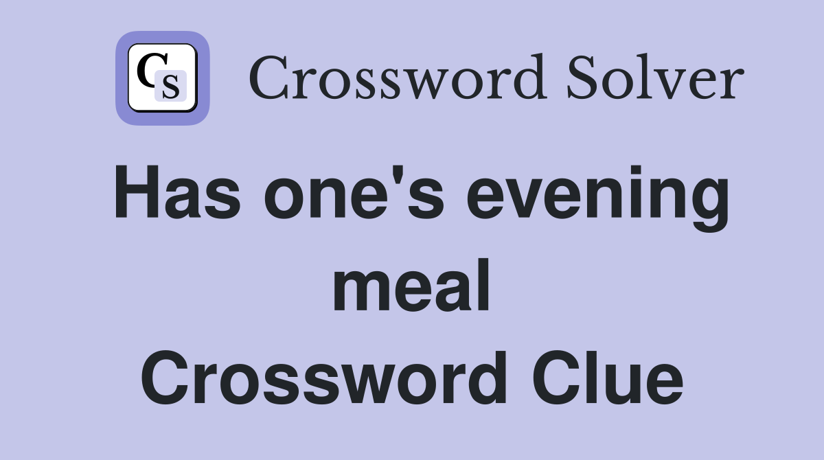 Has one's evening meal Crossword Clue