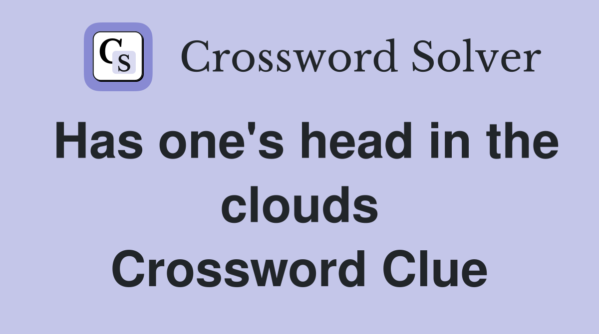 Has one's head in the clouds Crossword Clue