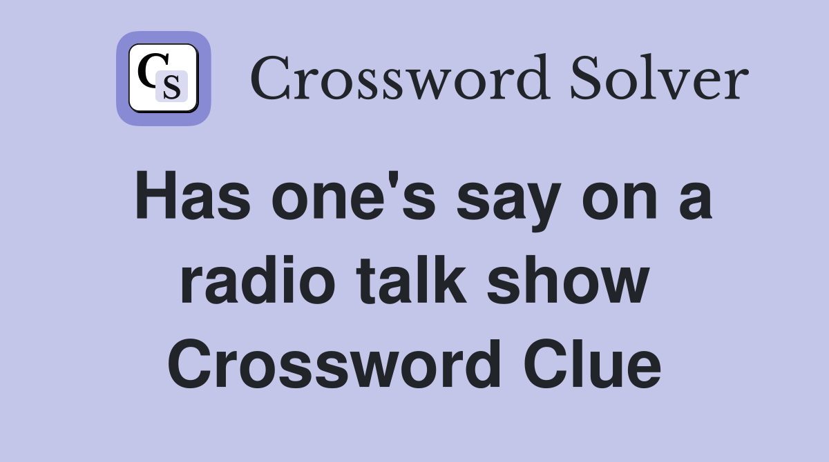 Has one's say on a radio talk show Crossword Clue