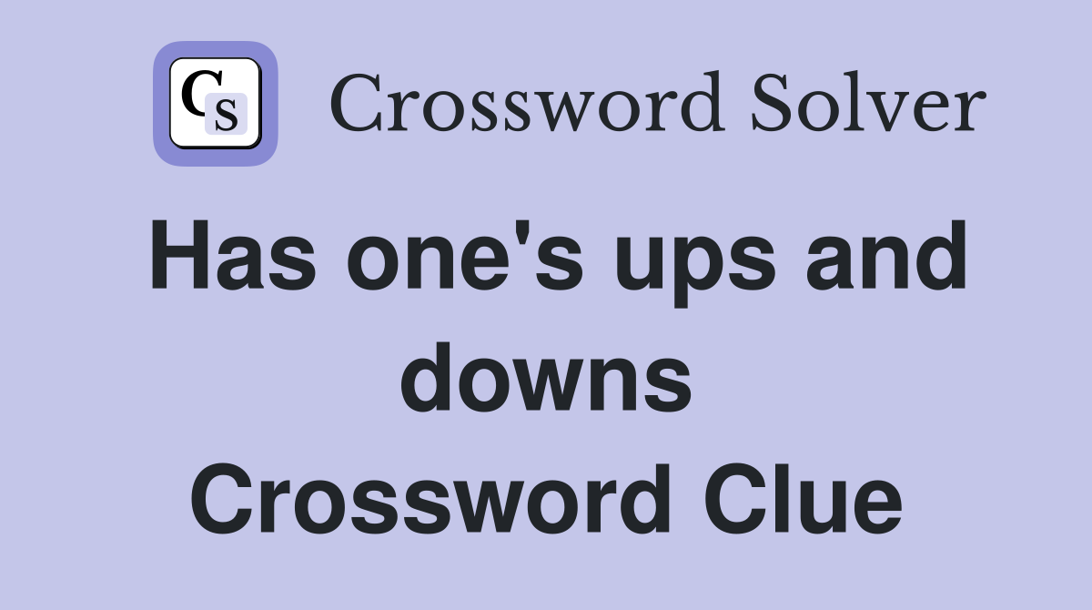 Has one's ups and downs Crossword Clue