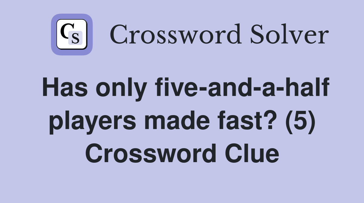 Has only five-and-a-half players made fast? (5) Crossword Clue