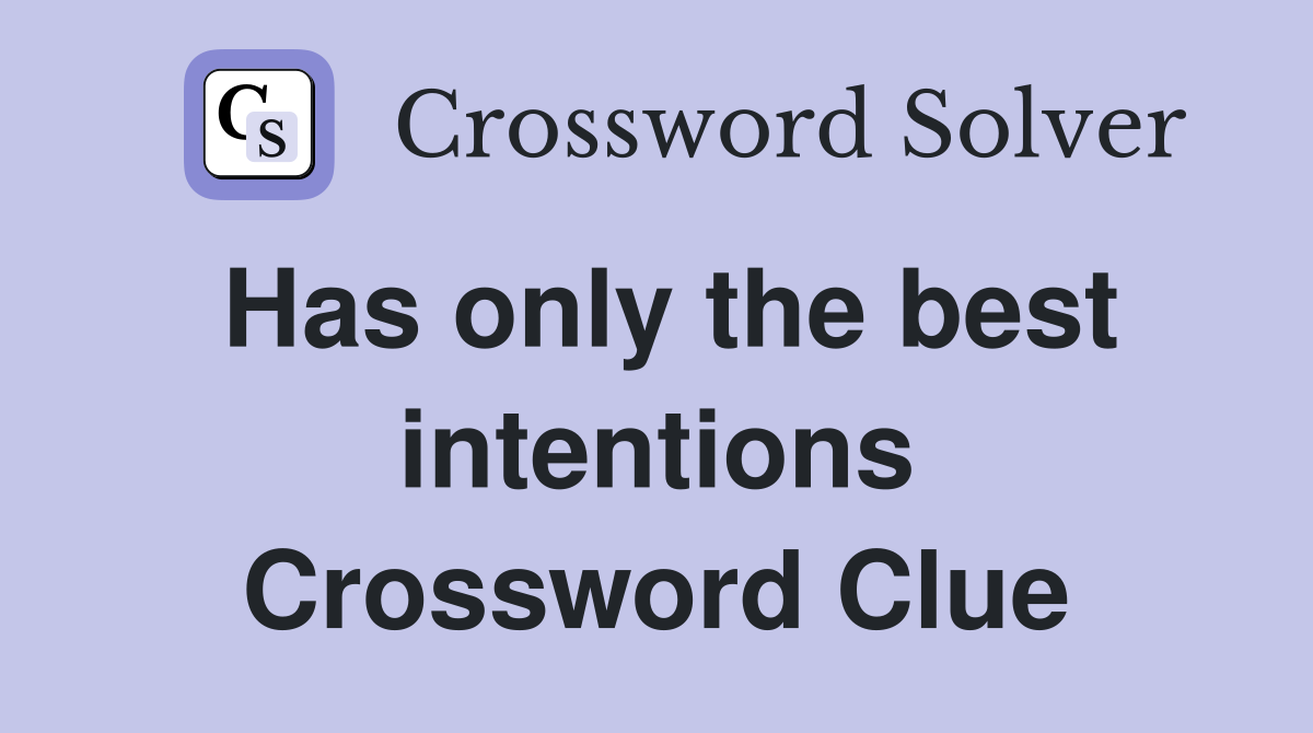 Has only the best intentions Crossword Clue
