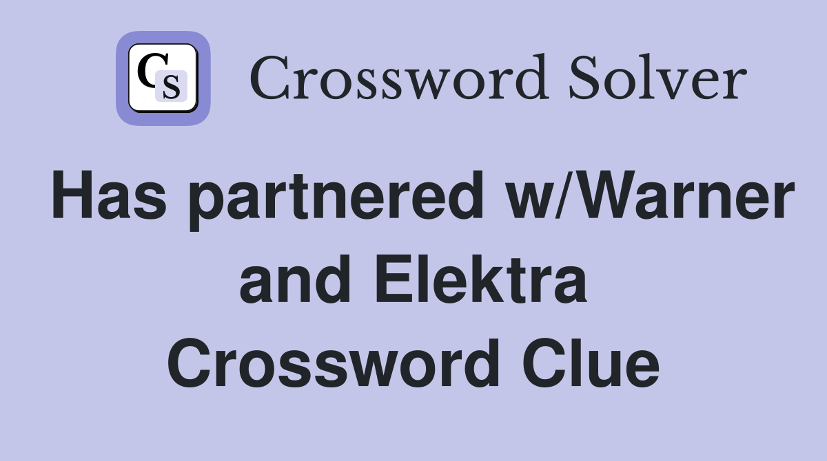 Has partnered w/Warner and Elektra Crossword Clue