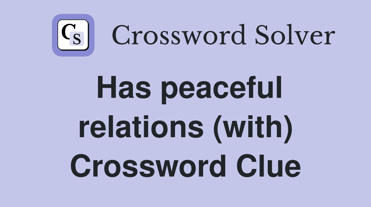 Has peaceful relations (with) Crossword Clue