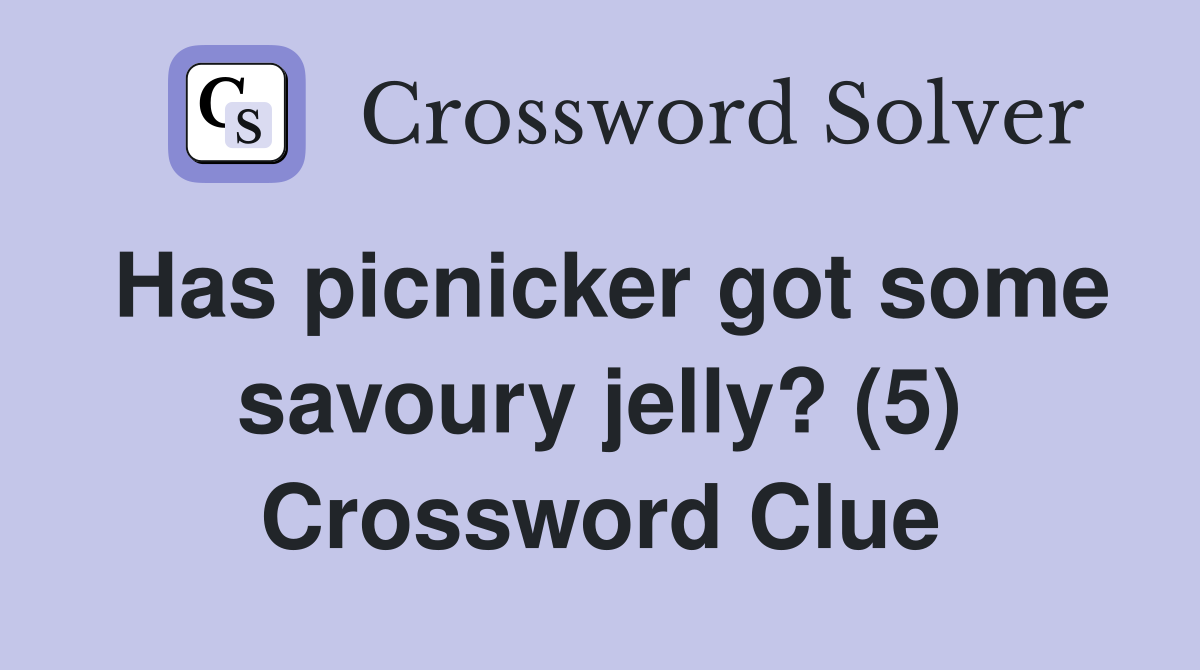 Has picnicker got some savoury jelly? (5) Crossword Clue
