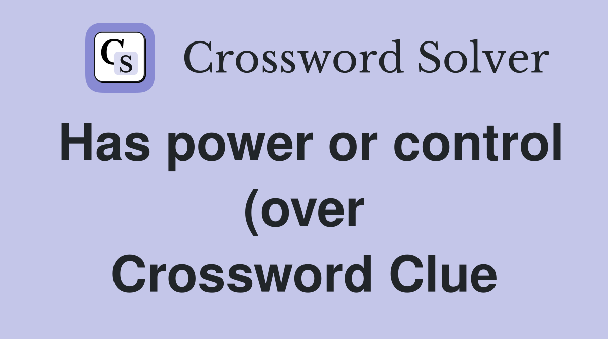 Has power or control (over) Crossword Clue Answers Crossword Solver Has power or control (over) Crossword Clue Answers Crossword Solver