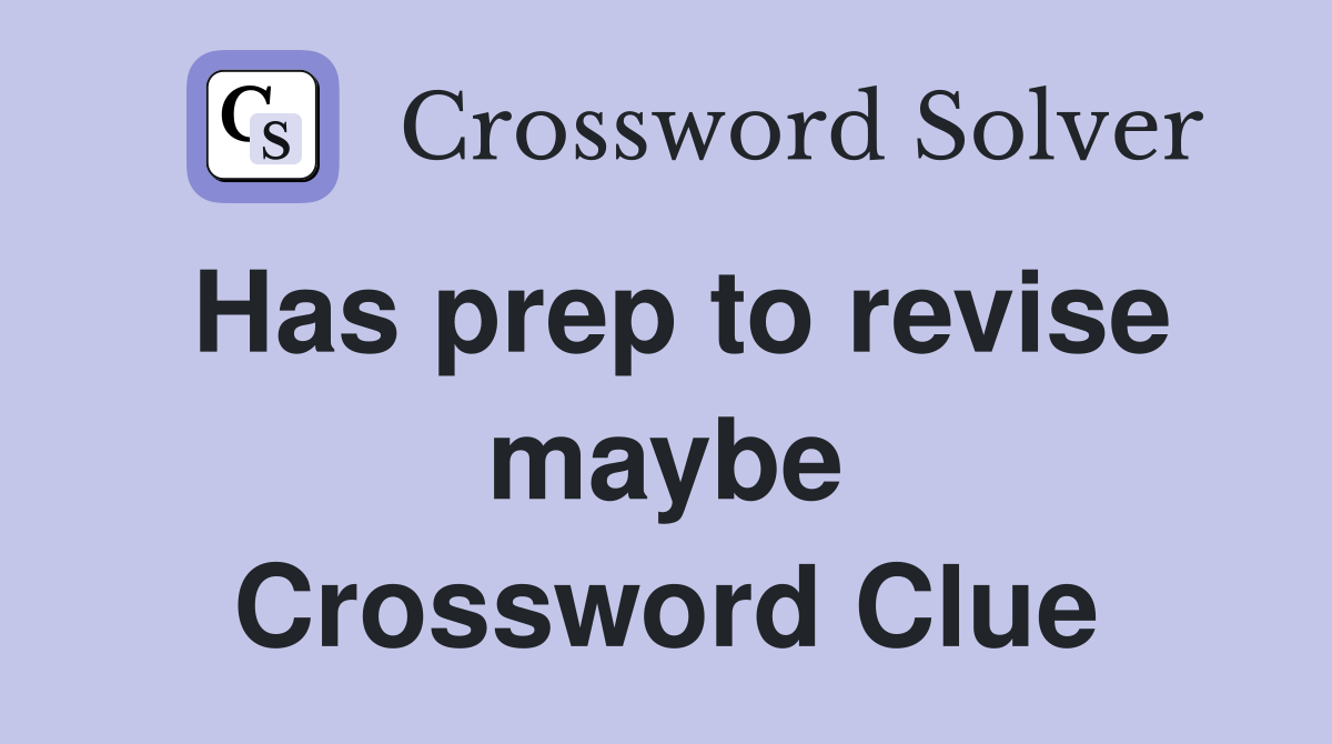 Has prep to revise maybe Crossword Clue