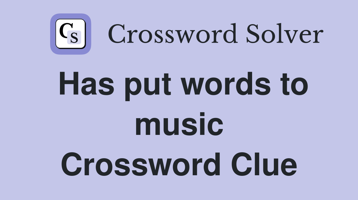 Has put words to music Crossword Clue