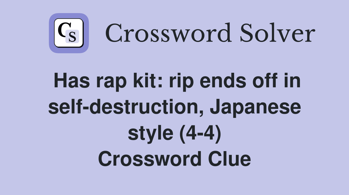 Has rap kit: rip ends off in self-destruction, Japanese style (4-4) Crossword Clue