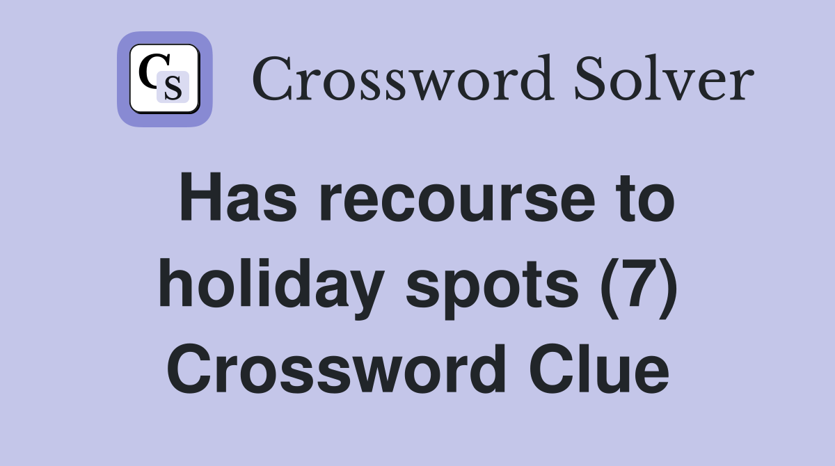 Has recourse to holiday spots (7) Crossword Clue