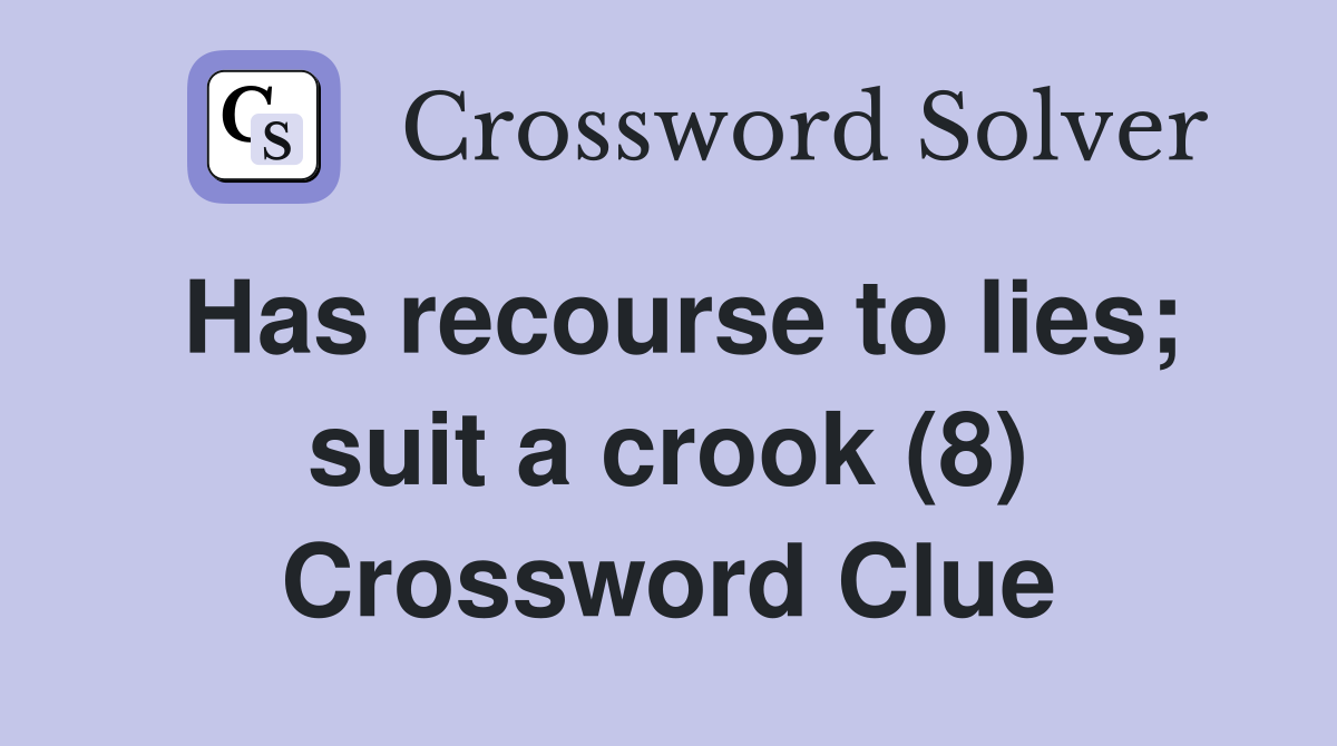 Has recourse to lies; suit a crook (8) Crossword Clue
