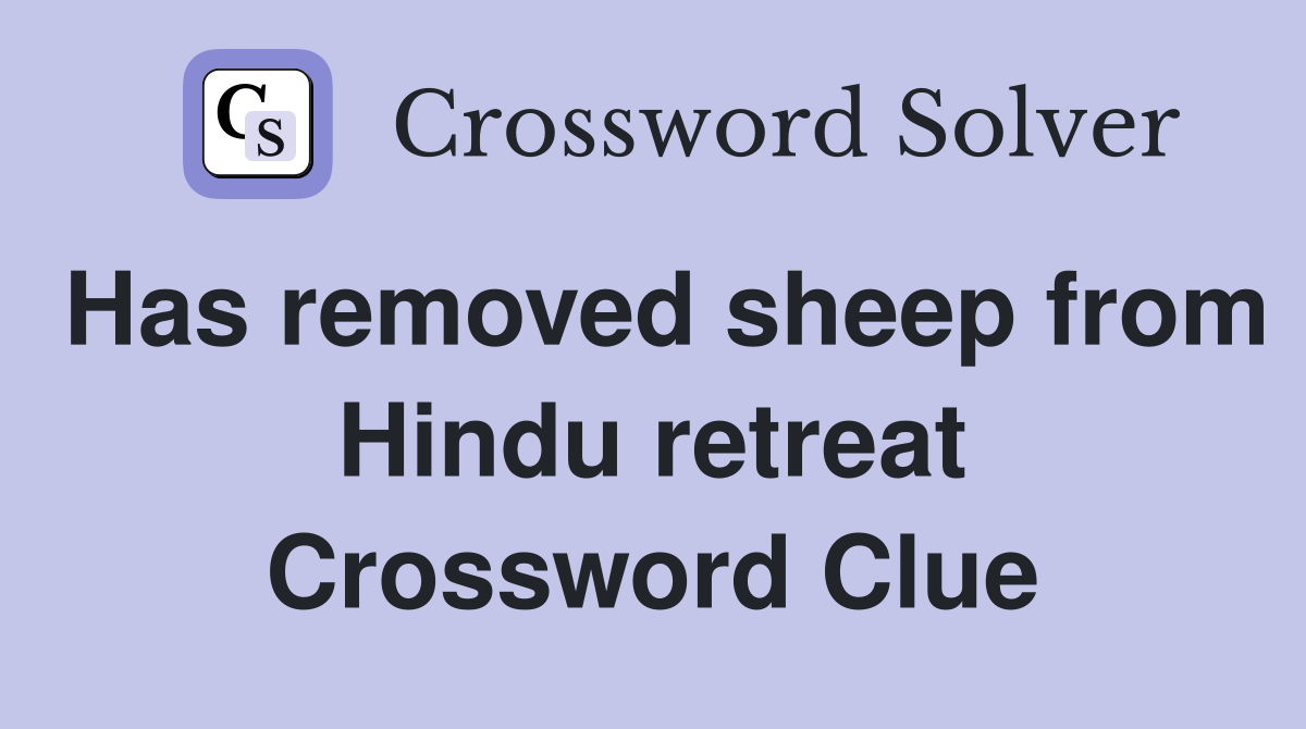 Has removed sheep from Hindu retreat Crossword Clue
