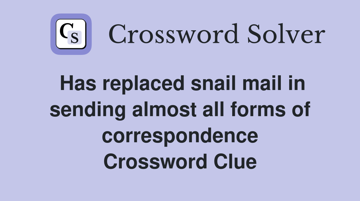 Has replaced snail mail in sending almost all forms of correspondence Crossword Clue