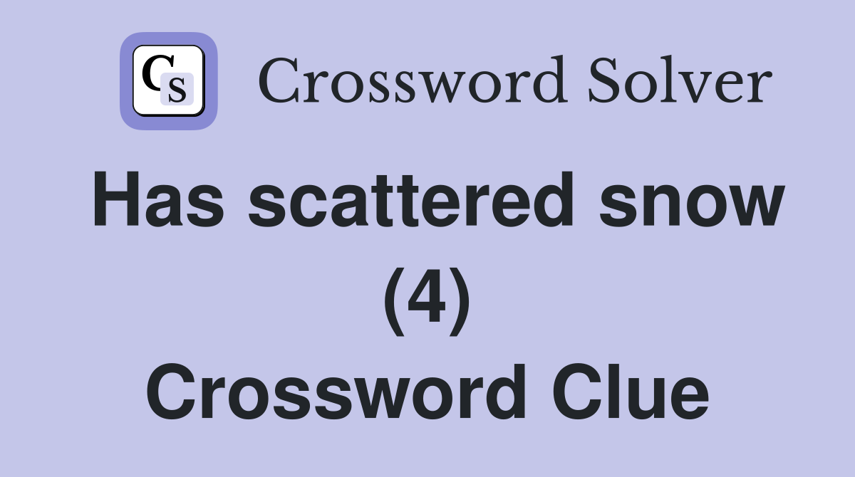 Has scattered snow (4) Crossword Clue