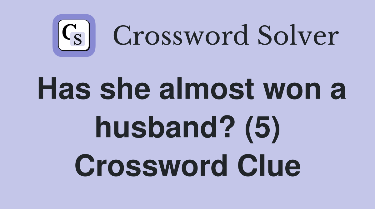 Has she almost won a husband? (5) Crossword Clue