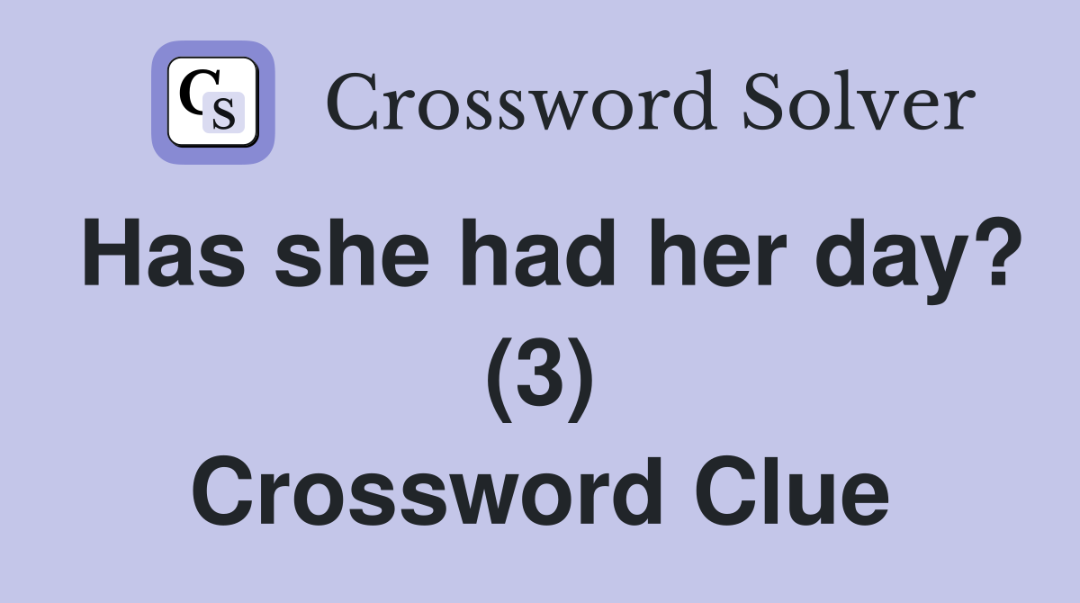 Has she had her day? (3) Crossword Clue