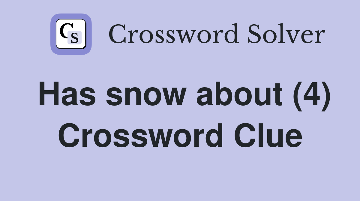 Has snow about (4) Crossword Clue
