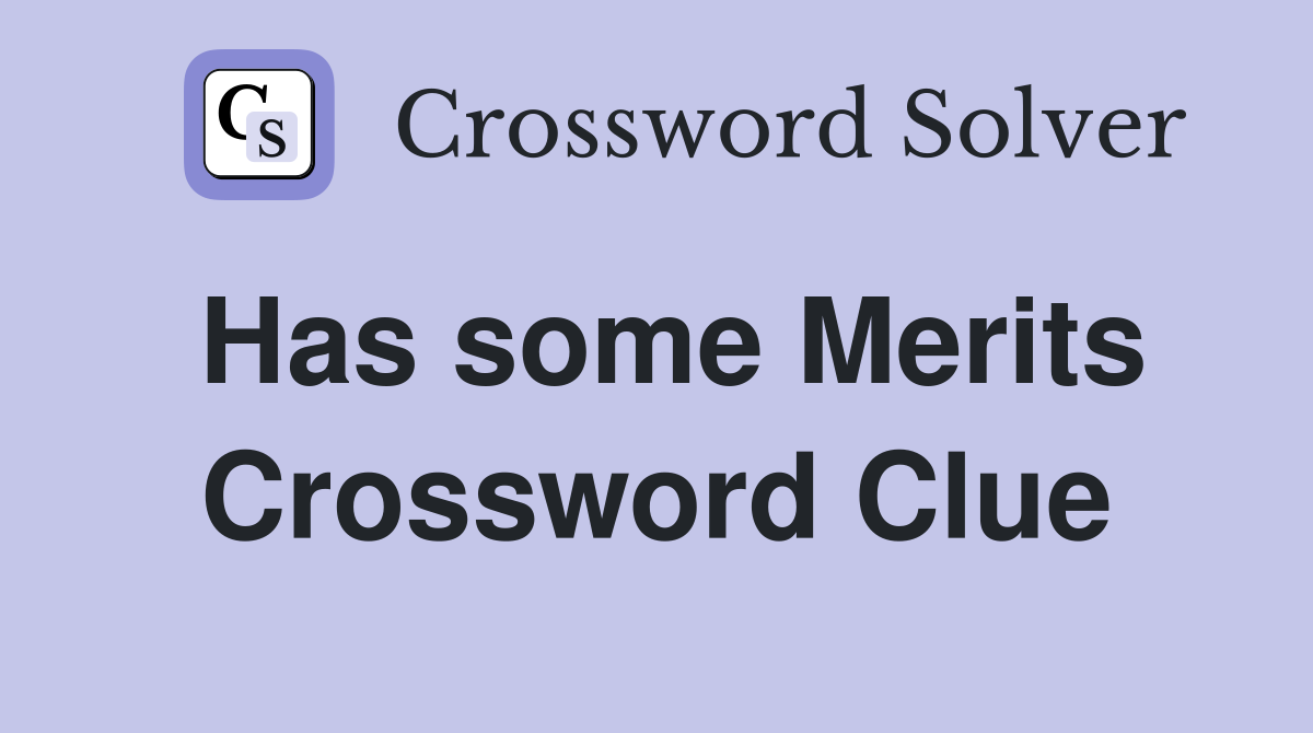 Has some Merits Crossword Clue