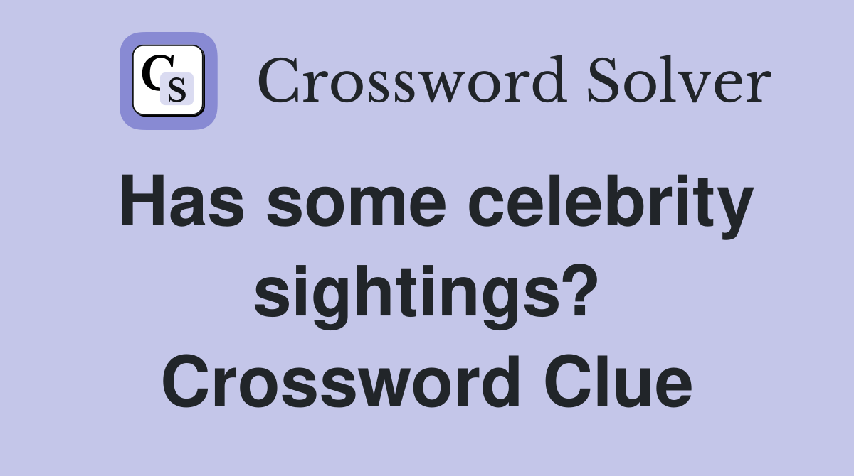 Has some celebrity sightings? Crossword Clue