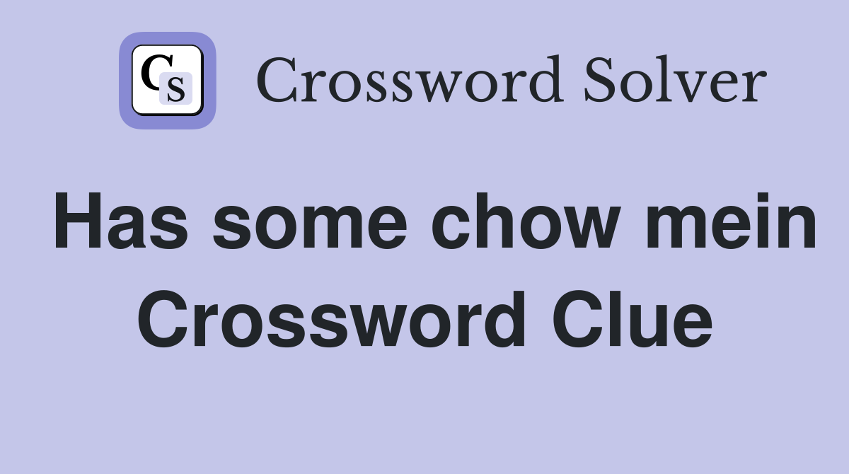 Has some chow mein Crossword Clue