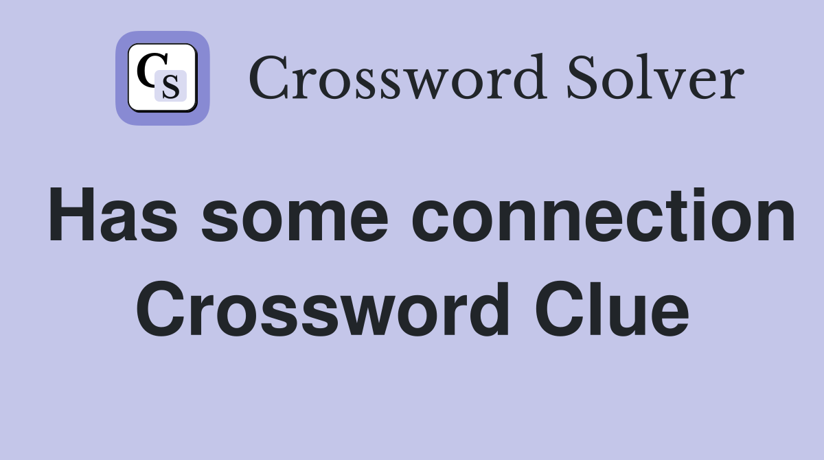 Has some connection Crossword Clue