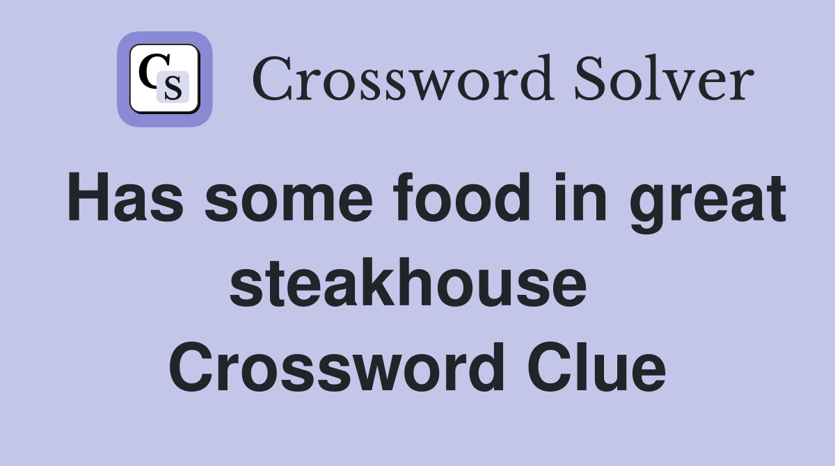 Has some food in great steakhouse  Crossword Clue