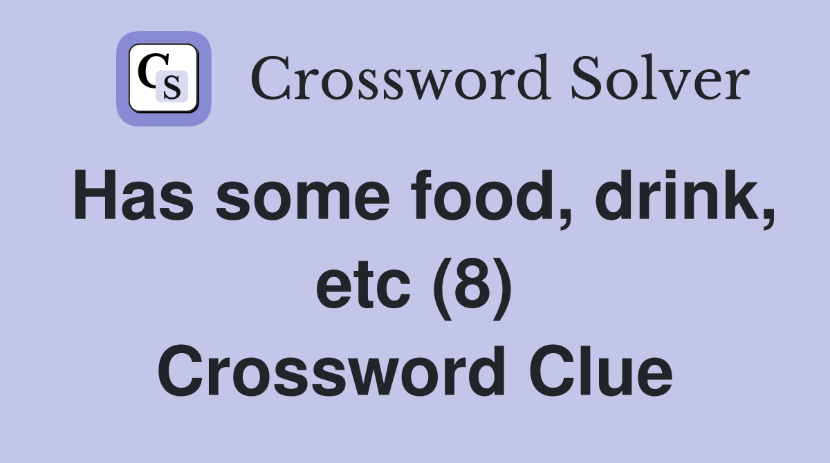 Has some food, drink, etc (8) Crossword Clue