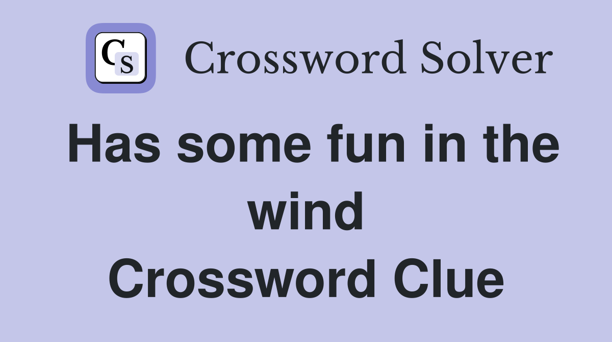 Has some fun in the wind Crossword Clue