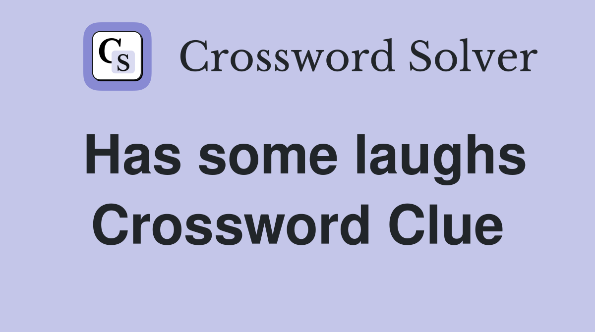 Has some laughs Crossword Clue