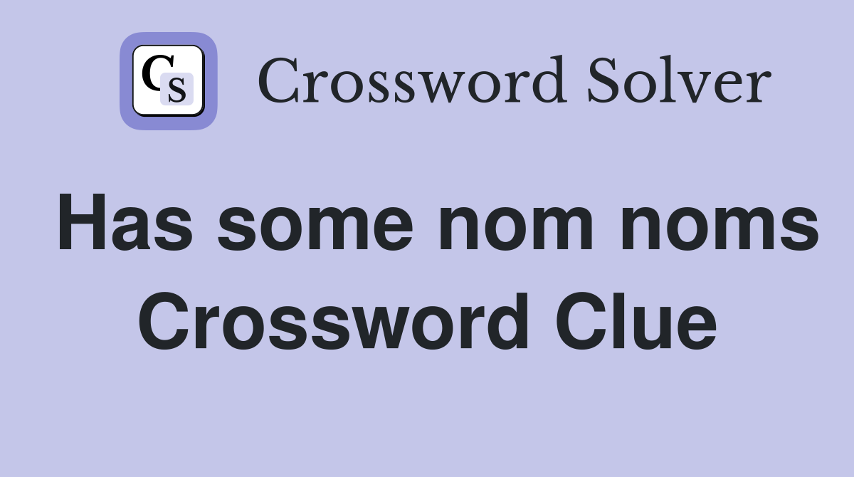 Has some nom noms Crossword Clue