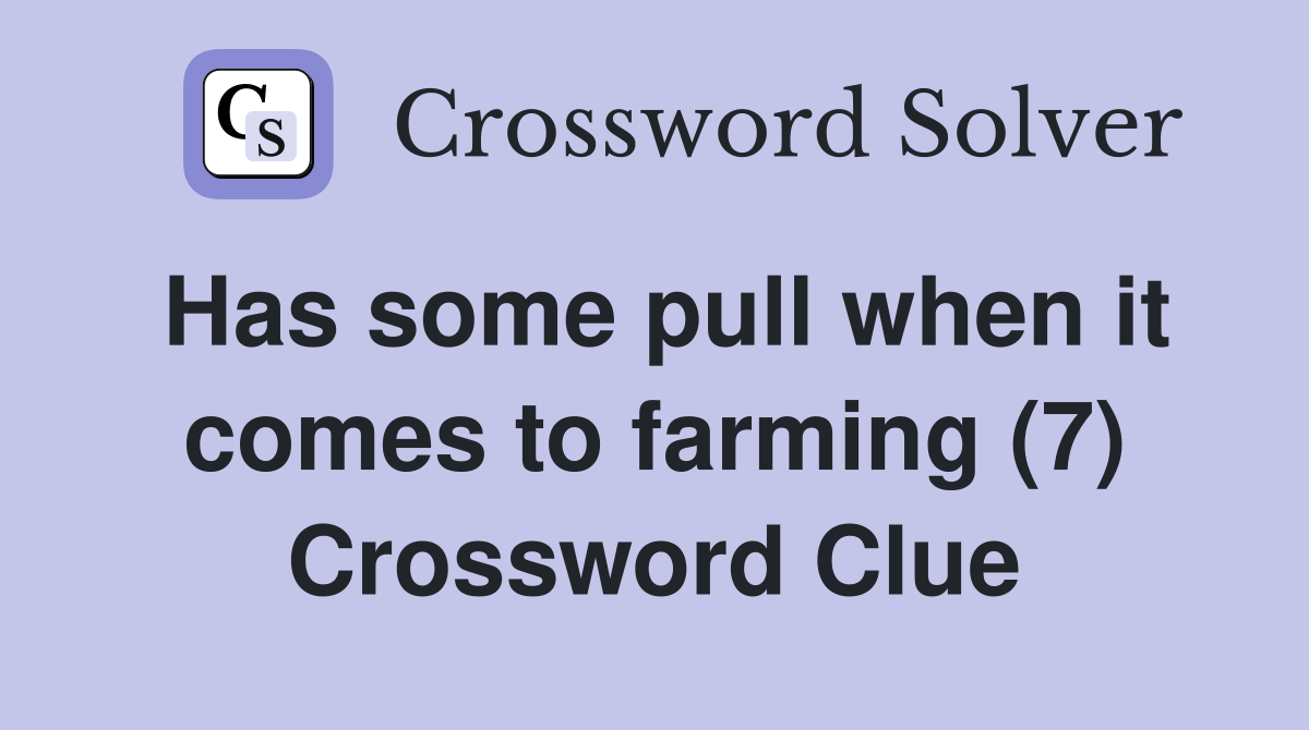 Has some pull when it comes to farming (7) Crossword Clue