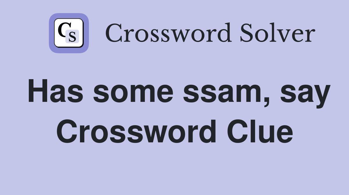 Has some ssam, say Crossword Clue