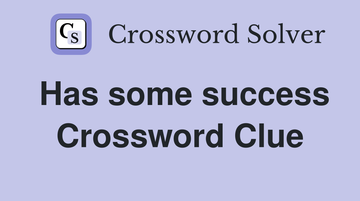 Has some success Crossword Clue