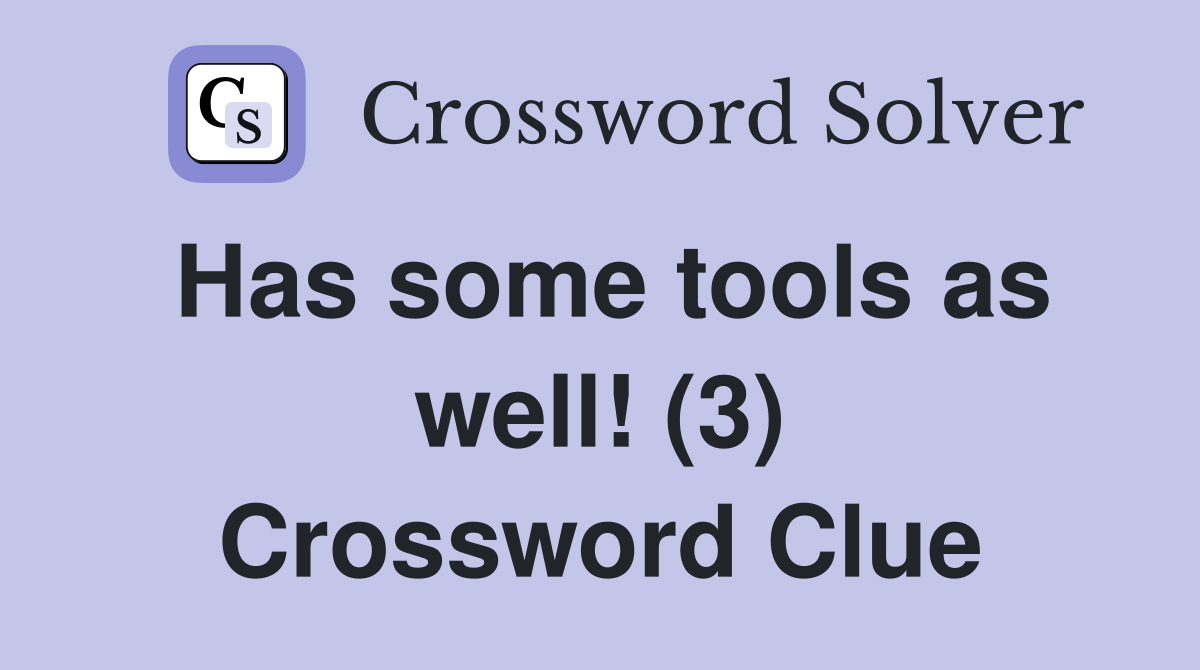 Has some tools as well! (3) Crossword Clue